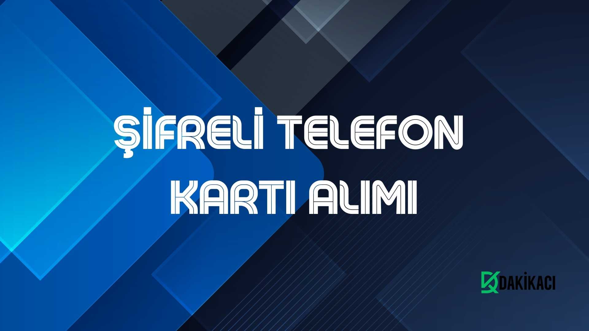 ŞİFRELİ TELEFON KARTI ALIMI